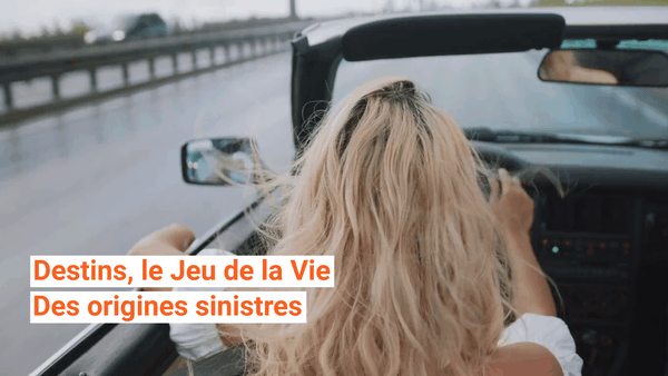 À ses débuts, Destins, le Jeu de la Vie, était sinistre