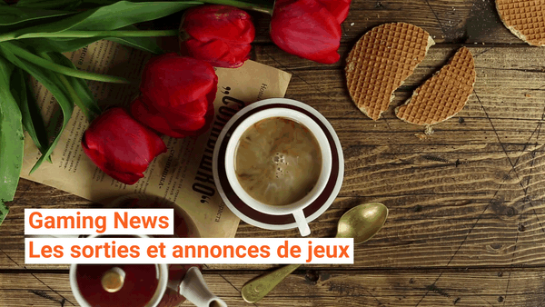 Gaming News #20 : pour ne rien rater des annonces récentes et prochaines sorties de jeux