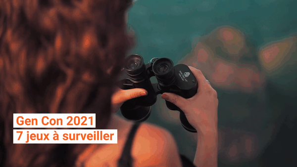 Gen Con 2021, notre sélection des 7 jeux à ne pas rater